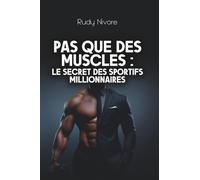 Pas que des muscles: Le secret des sportifs millionnaires