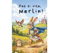 Pas si vite, Merlin !: L'histoire d'un chevalier trop pressé... qui apprend à s'émerveiller pour les enfants de 3 à 6 ans. (Les p'tits livres de la maîtresse)