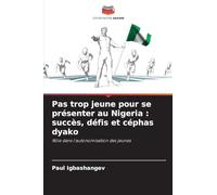 Pas trop jeune pour se présenter au Nigeria: succès, défis et céphas dyako