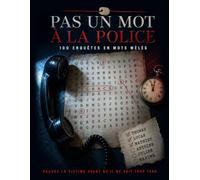 Pas un mot à la police: 100 enquêtes en mots mêlés pour adultes - énigmes criminelles à résoudre : découvrez la cachette, démasquez le coupable, sauvez la victime