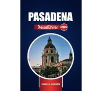 Pasadena Reiseführer 2025: Entdecken Sie die Top-Attraktionen, Abenteuer, versteckten Schätze und lokalen Restaurants in Kalifornien