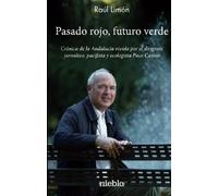 Pasado rojo, Futuro verde.: Crónica de la Andalucía vivida por el dirigente jornalero, pacifista y ecologista Paco Casero