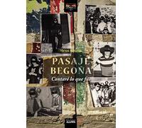 Pasaje Begoña: Contaré lo que fui.