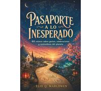 PASAPORTE A LO INESPERADO. 60 relatos sobre gestos, celebraciones y costumbres del planeta: Curiosidades culturales explicadas para niñas y niños de 8 a 12 años.