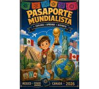 Pasaporte Mundialista 2026: Explora, Aprende, Distruta. Actividades, banderas, países y aventuras para vivir el Mundial en familia