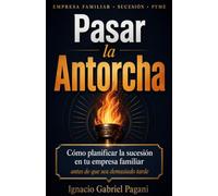 Pasar la Antorcha: Cómo planificar la sucesión en tu empresa familiar antes de que sea demasiado tarde