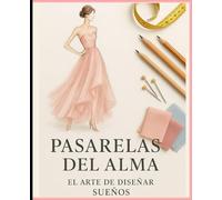 PASARELAS DEL ALMA: EL ARTE DE DISEÑAR SUEÑOS