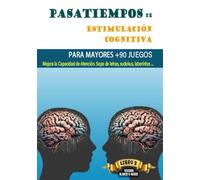 PASATIEMPOS DE ESTIMULACIÓN COGNITIVA PARA MAYORES +90 JUEGOS: Mejora la Capacidad de Atención. Sopa de letras, sudokus, diferencias, sumas, laberintos…