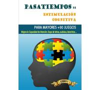 PASATIEMPOS DE ESTIMULACIÓN COGNITIVA PARA MAYORES +90 JUEGOS: Mejora la Capacidad de Atención. Sopa de letras, sudokus, laberintos …