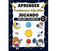 Pasatiempos Infantiles Para Aprender Jugando A TODO COLOR: el Espacio, los Planetas, el Sistema Solar, el Sol, la Luna: +100 Actividades Educativas: ... de Líneas, Colorear, Dibujar, Conectar Puntos