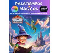 PASATIEMPOS MÁGICOS: PARA NIÑOS: ACTIVIDADES CON RETOS, JUEGOS, HECHIZOS, MAGIA, DIBUJOS PARA COLOREAR...