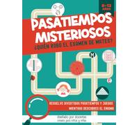 PASATIEMPOS MISTERIOSOS. ¿QUIÉN ROBÓ EL EXAMEN DE MATES?: Pasatiempos, juegos y actividades para niños de 8 a 12 años. Resuelve sopas de letras, ... crucigramas… mientras descubres al culpable