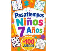 Pasatiempos Niños 7 Años: +100 JUEGOS - Retos de lógica, atención, ingenio y diversión para mentes curiosas