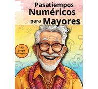 Pasatiempos NUMÉRICOS para Mayores: + de 100 pasatiempos con números grandes, Cruzadas, Sudokus, Acertijos, Fugas de signos... y muchos más!! (Pasatiempos para Mayores)