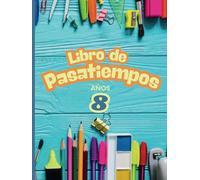 Pasatiempos para 8 años. Juegos de acertijos, sopas de letras, matemáticos, laberintos, colorear y crucigramas.: Libro juvenil infantil en formato A4