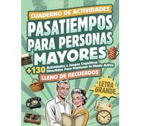 Pasatiempos para Personas Mayores: +130 Actividades y Juegos Cognitivos Divertidos para Mantener la Mente Activa (Pasatiempos para la Mente Activa)