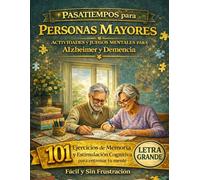 Pasatiempos para Personas Mayores | Actividades y Juegos Mentales para Alzheimer y Demencia: 101 Ejercicios de Memoria y Estimulación Cognitiva | Letra Grande, Fácil y Sin Frustración
