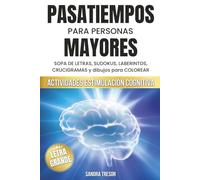 PASATIEMPOS PARA PERSONAS MAYORES: Estimulación cognitiva como SOPA DE LETRAS, SUDOKUS, LABERINTOS; CRUCIGRAMAS y dibujos para COLOREAR. Letra grande.