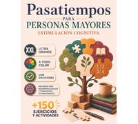 Pasatiempos para personas mayores: Estimulación cognitiva para cuidar tu mente mientras te diviertes con ejercicios revisados por neuropsicólogos y terapeutas ocupacionales