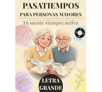 Pasatiempos para personas mayores: Juegos de memoria y crucigramas diseñados para ancianos creando una motivación diaria para transformar el tiempo libre en entrenamiento mental