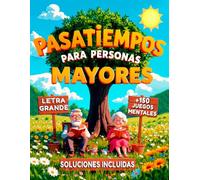 PASATIEMPOS PARA PERSONAS MAYORES LETRA GRANDE CON SOLUCIONES: +150 Juegos: Sopa de Letras, Cálculo, Crucigramas, Laberintos - Estimulación Cognitiva y Memoria