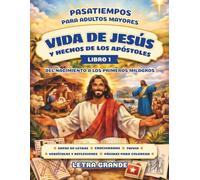 Pasatiempos para Personas Mayores Letra Grande XXL - Vida de Jesús y Hechos de Los Apóstoles: Libro 1 - Del Nacimiento a Los Primeros Milagros con Más de 40 Sopas de Letras, Crucigramas, Trivia y Más