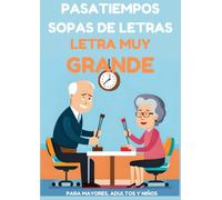 Pasatiempos para Personas Mayores Letra Muy Grande:: +50 Sopas de Letras para Mayores, Adultos y Niños Letra Muy Grande. Con Soluciones y Temáticas para ejercitar la mente.