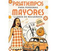 PASATIEMPOS PARA PERSONAS MAYORES LLENOS DE RECUERDOS: más de 125 Juegos de Memoria y Actividades de Estimulación Cognitiva para mantener el Cerebro en forma (Pasatiempos y Juegos de Memoria)