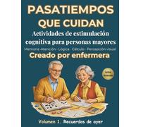 PASATIEMPOS QUE CUIDAN: Cuadernos de estimulación cognitiva para personas mayores: Memoria, atención, lógica, cálculo, percepción visual. (PROYECTO RAÍCES QUE CUIDAN)