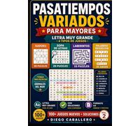 Pasatiempos Variados Para Mayores: Letra Muy Grande: Vol. 2 - 100 Juegos Nuevos con Soluciones: Sudoku, Sopa de Letras, Laberintos y Palabras ... Para Mayores (Acertijos y Retos Mentales)