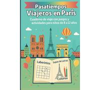 Pasatiempos Viajeros en París: Cuaderno de viaje con juegos y actividades para niños de 8 a 12 años: Incluye laberintos, sopas de letras, retos, cuentos y dibujos para colorear sobre París.