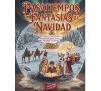 Pasatiempos y Fantasías de Navidad: Juegos, reflexiones, retos y secretos para vivir la magia navideña