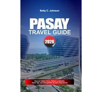 PASAY TRAVEL GUIDE 2026: Discover Hidden Gems, Historic Landmarks, Travel Tips, and Unforgettable Vacation Experiences