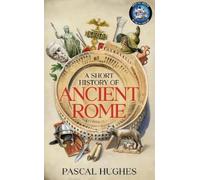 Pascal Hughes A Short History of Ancient Rome (Tapa dura)