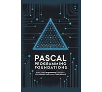 PASCAL PROGRAMMING FOUNDATIONS: Structured programming concepts for learning and legacy maintenance