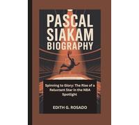 PASCAL SIAKAM BIOGRAPHY: Spinning to Glory: The Rise of a Reluctant Star in the NBA Spotlight