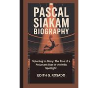 PASCAL SIAKAM BIOGRAPHY: Spinning to Glory: The Rise of a Reluctant Star in the NBA Spotlight