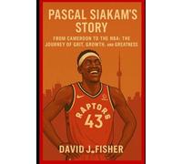 Pascal Siakam’s Story: From Cameroon to the NBA: The Journey of Grit, Growth, and Greatness