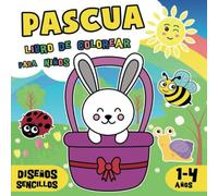 Pascua Libro de Colorear para Niños 1-4 Años: Dibujos Sencillos de la Primavera para Colorear durante la Semana Santa: Conejitos, Huevos, Pollitos, Cestas y más