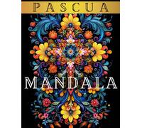 Pascua MANDALA: Magnífico Libro de Colorear para Adolescentes y Adultos - 45+ Increíbles Patrones con Cruces, Conejitos, Huevos de Pascua y Más Flores de Primavera