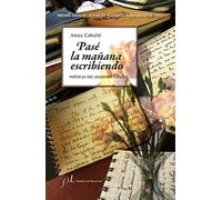 Pasé la mañana escribiendo. Poéticas del diarismo español: Premio Manuel Alvar de Estudios Humanísticos 2015 (FUERA DE COLECCIÓN)