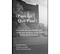Pase Lo Que Pase: La lucha de una madre por evitar que sus hijos vivan con Violencia Domestica