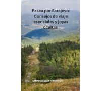 Pasea por Sarajevo: Consejos de viaje esenciales y joyas ocultas: Su viaje definitivo a través de la historia, la cultura, la gastronomía y las joyas ... de Bosnia con consejos de expertos y s