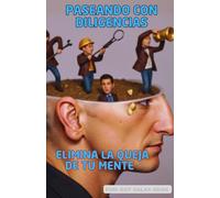 Paseando con diligencias: Elimina la queja de tu mente