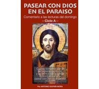 PASEAR CON DIOS EN EL PARAISO -CICLO A-: Comentario a las lecturas litúrgicas del domingo