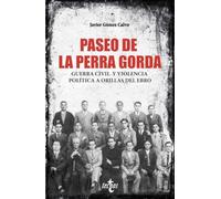 Paseo de la Perra Gorda: Guerra civil y violencia política a orillas del Ebro (Ciencia Política - Semilla y Surco - Serie de Ciencia Política)