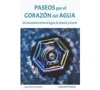 PASEOS POR EL CORAZÓN DEL AGUA: Un encuentro entre el agua, la ciencia y el arte.