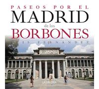 Paseos por el Madrid de los Borbones (HISTORIAS DE MADRID)