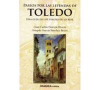Paseos Por Las Leyendas De Toledo: Una Guia En Los Limites De Lo Real