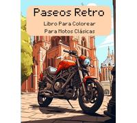 Paseos Retro Libro Para Colorear Para Motos Clásicas: Reviviendo mundos antiguos: aventura colorida con motocicletas antiguas para adultos y niños